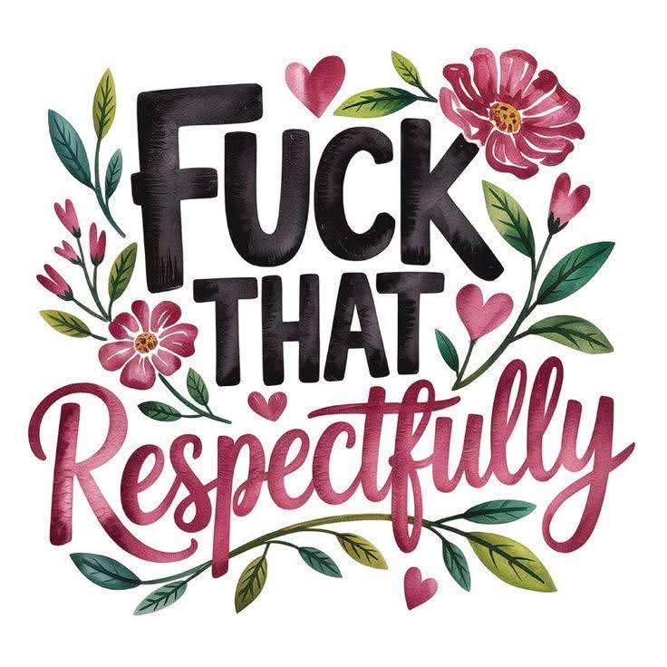 F*** that respectfully